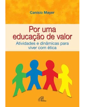 Por uma educação de valor: atividades e dinâmicas para viver com ética
