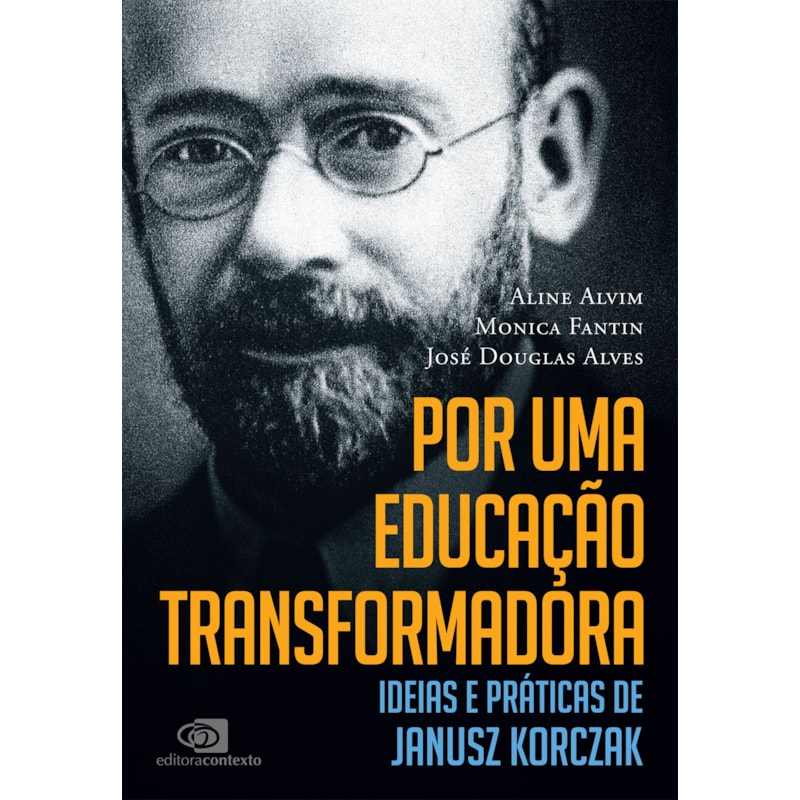 POR UMA EDUCAÇÃO TRANSFORMADORA: IDEIAS E PRÁTICAS DE JANUSZ KORCZAK