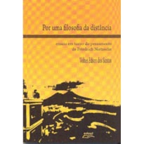 POR UMA FILOSOFIA DA DISTANCIA - ENSAIO EM TORNO DO PENSAMENTO DE FRIEDRICH - 1