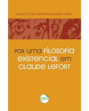 POR UMA FILOSOFIA EXISTENCIAL EM CLAUDE LEFORT