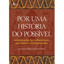 Por uma história do possível: representações das mulheres incas nas crônicas e na historiografia