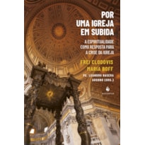 POR UMA IGREJA EM SUBIDA: A ESPIRITUALIDADE COMO RESPOSTA PARA A CRISE DA IGREJA