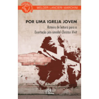 POR UMA IGREJA JOVEM: ROTEIRO DE LEITURA PARA EXORTAÇÃO PÓS-SINODAL CHRISTUS VIVIT