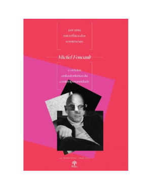 POR UMA MICROFÍSICA DAS RESISTÊNCIAS: MICHEL FOUCAULT E AS LUTAS ANTIAUTORITÁRIAS DA CONTEMPORANEIDADE