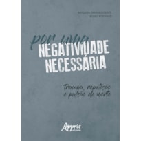 POR UMA NEGATIVIDADE NECESSÁRIA: TRAUMA, REPETIÇÃO E PULSÃO DE MORTE