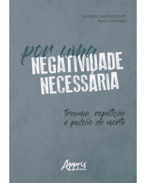 POR UMA NEGATIVIDADE NECESSÁRIA: TRAUMA, REPETIÇÃO E PULSÃO DE MORTE