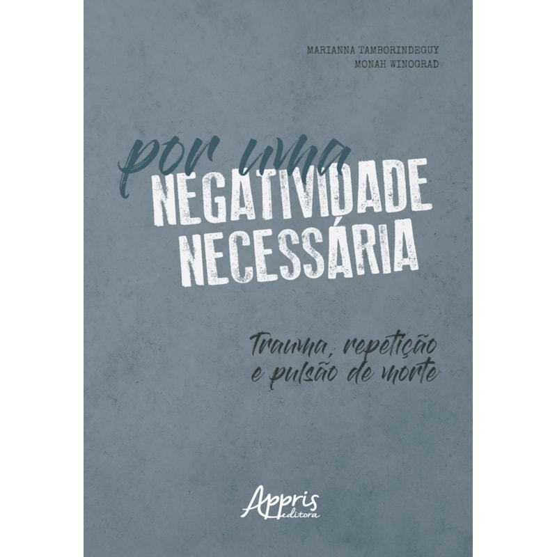 POR UMA NEGATIVIDADE NECESSÁRIA: TRAUMA, REPETIÇÃO E PULSÃO DE MORTE