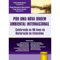 POR UMA NOVA ORDEM AMBIENTAL INTERNACIONAL - CELEBRANDO OS 40 ANOS DA DECLARAÇÃO DE ESTOCOLMO