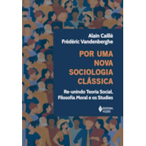 POR UMA NOVA SOCIOLOGIA CLÁSSICA: RE-UNINDO TEORIA SOCIAL, FILOSOFIA MORAL E OS STUDIES