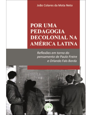 POR UMA PEDAGOGIA DECOLONIAL NA AMÉRICA LATINA: REFLEXÕES EM TORNO DO PENSAMENTO DE PAULO FREIRE E ORLANDO FALS BORDA