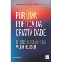 POR UMA POÉTICA DA CRIATIVIDADE: O CONCEITO DE ARTE EM VILÉM FLUSSER