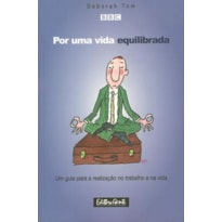 POR UMA VIDA EQUILIBRADA - UM GUIA PARA A REALIZACAO NOTRABALHO E NA VIDA - 1