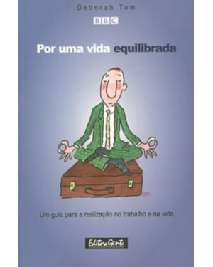 POR UMA VIDA EQUILIBRADA - UM GUIA PARA A REALIZACAO NOTRABALHO E NA VIDA - 1