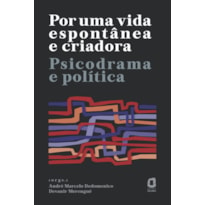 POR UMA VIDA ESPONTÂNEA E CRIADORA: PSICODRAMA E POLÍTICA