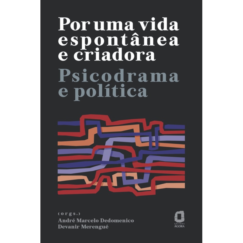 POR UMA VIDA ESPONTÂNEA E CRIADORA: PSICODRAMA E POLÍTICA