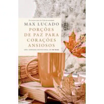 PORÇÕES DE PAZ PARA CORAÇÕES ANSIOSOS - DO MESMO AUTOR DE "O FIM DA ANSIEDADE"