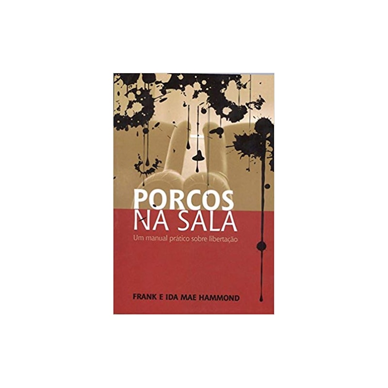 PORCOS NA SALA - UM MANUAL PRATICO SOBRE LIBERTACAO