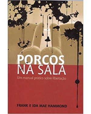 PORCOS NA SALA - UM MANUAL PRATICO SOBRE LIBERTACAO