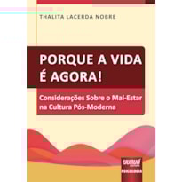 PORQUE A VIDA É AGORA! - CONSIDERAÇÕES SOBRE O MAL-ESTAR NA CULTURA PÓS-MODERNA