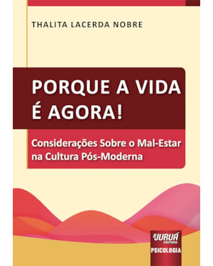PORQUE A VIDA É AGORA! - CONSIDERAÇÕES SOBRE O MAL-ESTAR NA CULTURA PÓS-MODERNA