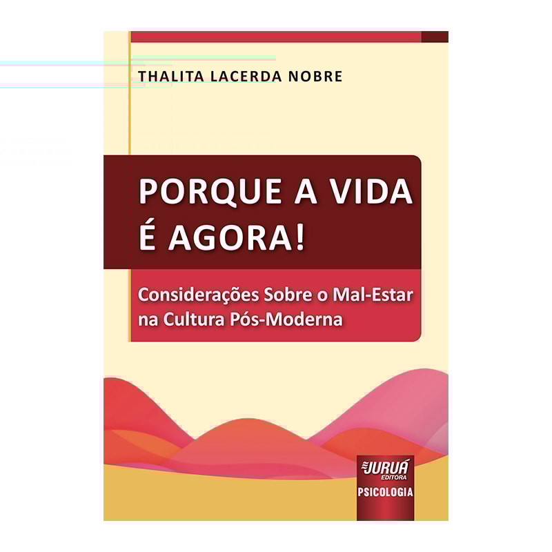 PORQUE A VIDA É AGORA! - CONSIDERAÇÕES SOBRE O MAL-ESTAR NA CULTURA PÓS-MODERNA