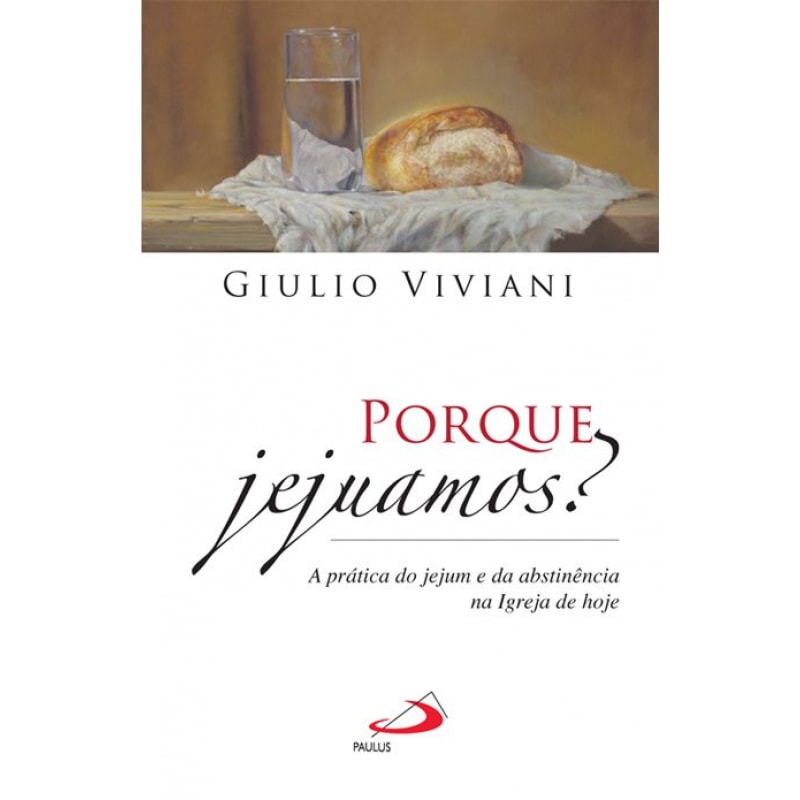 PORQUE JEJUAMOS - A PRATICA DO JEJUM E DA ABSTINENCIA NA IGREJA DE HOJE