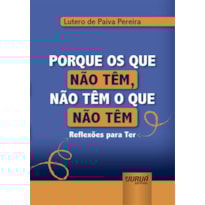 PORQUE OS QUE NÃO TÊM, NÃO TÊM O QUE NÃO TÊM - MINIBOOK - REFLEXÕES PARA TER