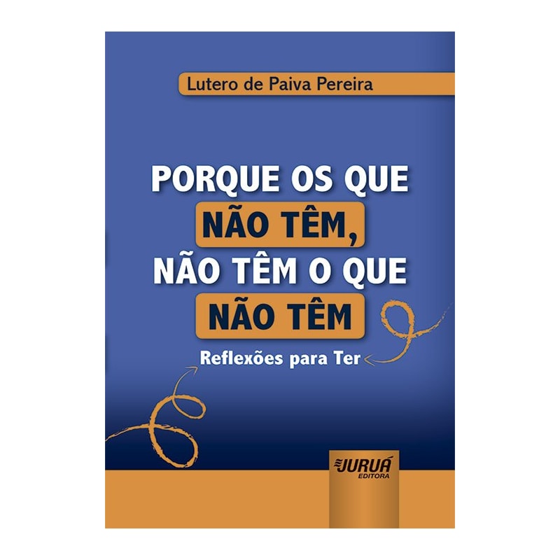 PORQUE OS QUE NÃO TÊM, NÃO TÊM O QUE NÃO TÊM - MINIBOOK - REFLEXÕES PARA TER