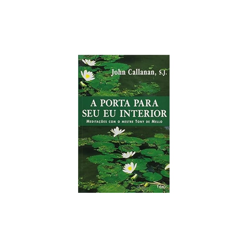PORTA PARA SEU EU INTERIOR, A   -  MEDITACOES COM O MESTRE TONY DE MELLO