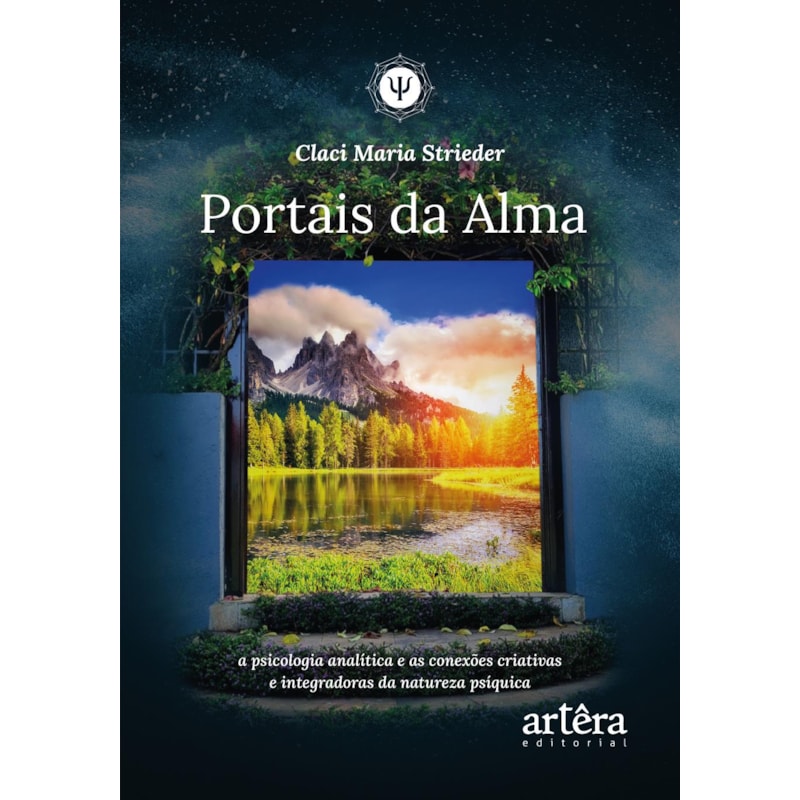 PORTAIS DA ALMA: A PSICOLOGIA ANALÍTICA E AS CONEXÕES CRIATIVAS E INTEGRADORAS DA NATUREZA PSÍQUICA