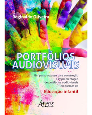 PORTFÓLIOS AUDIOVISUAIS: UM PASSO A PASSO PARA CONSTRUÇÃO E IMPLEMENTAÇÃO DE PORTFÓLIOS AUDIOVISUAIS EM TURMAS DE EDUCAÇÃO INFANTIL