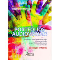 PORTFÓLIOS AUDIOVISUAIS: UM PASSO A PASSO PARA CONSTRUÇÃO E IMPLEMENTAÇÃO DE PORTFÓLIOS AUDIOVISUAIS EM TURMAS DE EDUCAÇÃO INFANTIL