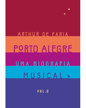 PORTO ALEGRE: UMA BIOGRAFIA MUSICAL: VOLUME 2
