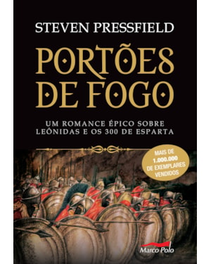 PORTÕES DE FOGO: UM ROMANCE ÉPICO SOBRE LEÔNIDAS E OS 300 DE ESPARTA