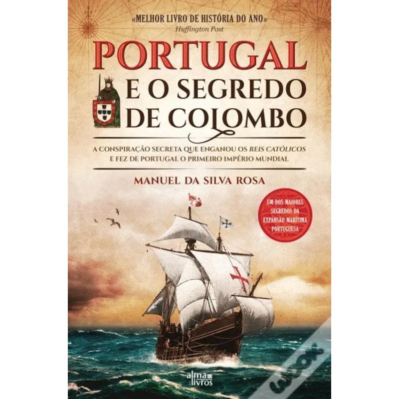 PORTUGAL E O SEGREDO DE COLOMBO - A CONSPIRAÇÃO SECRETA QUE ENGANOU OS REIS CATÓLICOS E FEZ DE PORTUGAL O PRIMEIRO IMPÉR