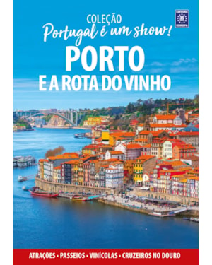 PORTUGAL É UM SHOW! - PORTO E A ROTA DO VINHO