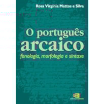 PORTUGUÊS ARCAICO - FONOLOGIA, MORFOLOGIA E SINTAXE