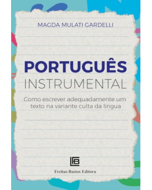 PORTUGUÊS INSTRUMENTAL: COMO ESCREVER ADEQUADAMENTE UM TEXTO NA VARIANTE CULTA DA LÍNGUA