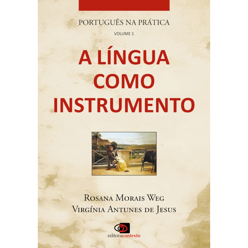 PORTUGUÊS NA PRÁTICA - VOL. 1 - A LÍNGUA COMO INSTRUMENTO