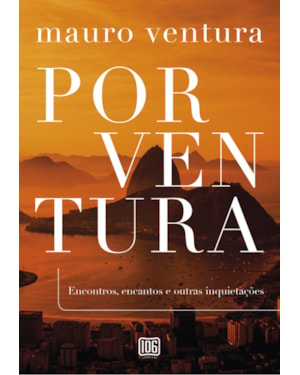 PORVENTURA: ENCONTROS, ENCANTOS E OUTRAS INQUIETAÇÕES