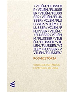 PÓS-HISTÓRIA - VINTE INSTANTÂNEOS E UM MODO DE USAR