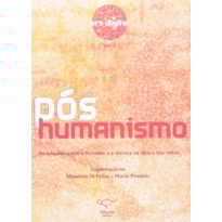 POS-HUMANISMO - VOL. 2 - AS RELACOES ENTRE O HUMANO E A TECNICA NA EPOCA DA - 1