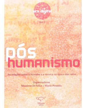 POS-HUMANISMO - VOL. 2 - AS RELACOES ENTRE O HUMANO E A TECNICA NA EPOCA DA - 1