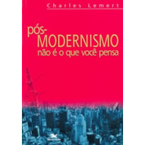 PÓS-MODERNISMO NÃO É O QUE VOCÊ PENSA