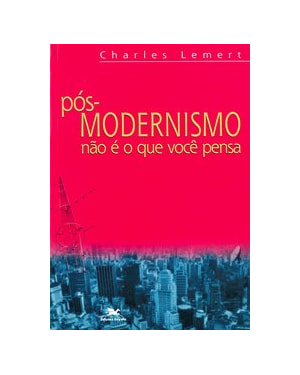 PÓS-MODERNISMO NÃO É O QUE VOCÊ PENSA
