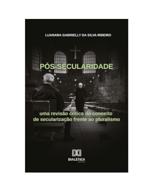 PÓS-SECULARIDADE: UMA REVISÃO CRÍTICA DO CONCEITO DE SECULARIZAÇÃO FRENTE AO PLURALISMO