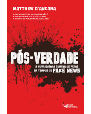 PÓS-VERDADE: A NOVA GUERRA CONTRA OS FATOS EM TEMPOS DE FAKE NEWS
