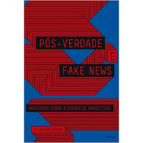 PÓS-VERDADE E FAKE NEWS: REFLEXÕES SOBRE A GUERRA DE NARRATIVAS