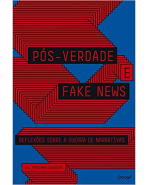 PÓS-VERDADE E FAKE NEWS: REFLEXÕES SOBRE A GUERRA DE NARRATIVAS
