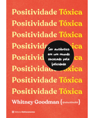 POSITIVIDADE TÓXICA: COMO SER AUTÊNTICO EM UM MUNDO OBCECADO PELA FELICIDADE